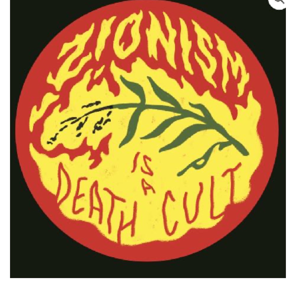 Round emblem of an olive branch over yellow flames on a red circle, with hand-drawn words "Zionism is a death cult".